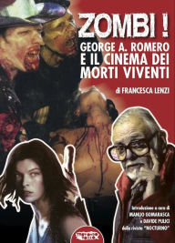 Title: Zombi! George A. Romero e il cinema dei morti viventi, Author: Francesca Lenzi