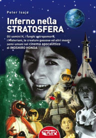 Title: Inferno nella stratosfera: Il cinema apocalittico di Inoshiro Honda, Author: Peter Isaja