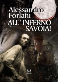 Title: All'inferno Savoia!, Author: Alessandro Forlani