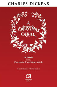 Title: A Christmas Carol. In prosa, ossia, una storia di spettri sul Natale. Traduzione in italiano integrale e annotata, Author: Charles Dickens