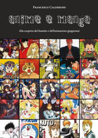 Title: Anime e Manga. Alla scoperta del fumetto e dell'animazione giapponesi, Author: Francesco Calderone