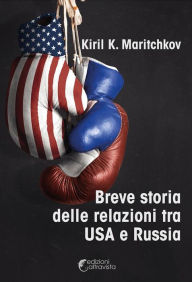 Title: Breve storia delle relazioni tra USA e Russia, Author: Kiril K. Maritchkov