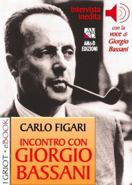 Title: Incontro con Giorgio Bassani, Author: Carlo Figari