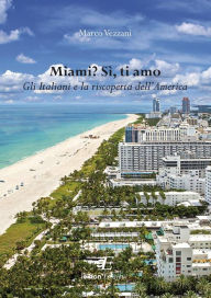 Title: Miami? Sì, ti amo: Gli Italiani e la riscoperta dell'America, Author: Marco Vezzani