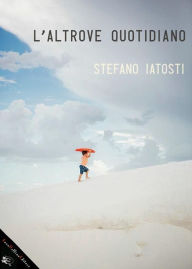 Title: L'altrove quotidiano, Author: Stefano Iatosti