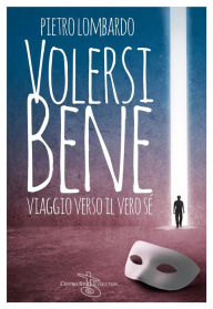 Title: Volersi Bene: Viaggio verso il vero sé, Author: Pietro Lombardo