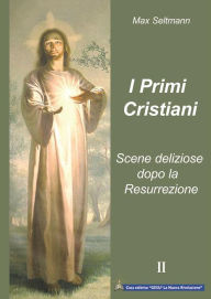 Title: I Primi Cristiani: Scene deliziose dopo la Resurrezione, Author: Max Seltmann