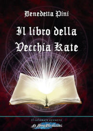 Title: Il libro della vecchia Kate, Author: Benedetta Pini