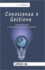 Title: Conoscenza E Gestione. Come Valorizzare Il Patrimonio Conoscitivo Aziendale, Author: Lorenzo Cavalli