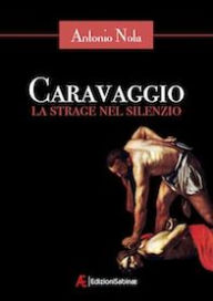 Title: Caravaggio - La strage nel silenzio, Author: Antonio Nola