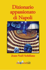 Title: Dizionario appassionato di Napoli, Author: Jean-Noël Schifano