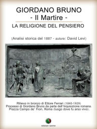 Title: Giordano Bruno o La religione del pensiero - Il Martire, Author: David Levi