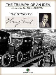 Title: The Triumph of an Idea. The Story of Henry Ford, Author: Ralph Henry Graves