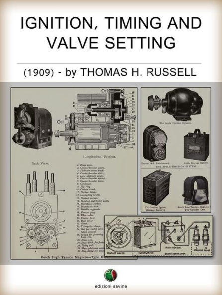 Ignition, Timing And Valve Setting: A Comprehensive Illustrated Manual of Self-Instruction for Automobile Owners, Operators, Repairmen, and All Interested in Motoring.