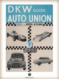 Title: The AUTO UNION-DKW Guide, Author: Keith Ayling