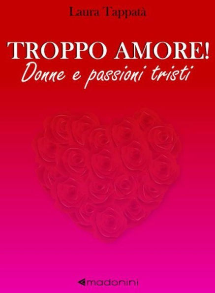 Troppo amore! Donne e passioni tristi