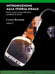 Title: Introduzione alla Storia Orale - Volume 1: Storia, conservazione delle fonti e problemi di merito, Author: Cesare Bermani