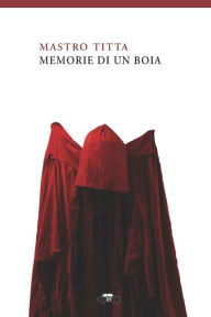 Title: Memorie di un boia, Author: Mastro Titta