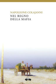 Title: Nel regno della mafia, Author: Napoleone Colajanni