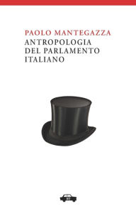 Title: Antropologia del Parlamento Italiano, Author: Paolo Mantegazza