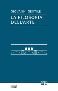 Title: La filosofia dell'arte, Author: Giovanni Gentile