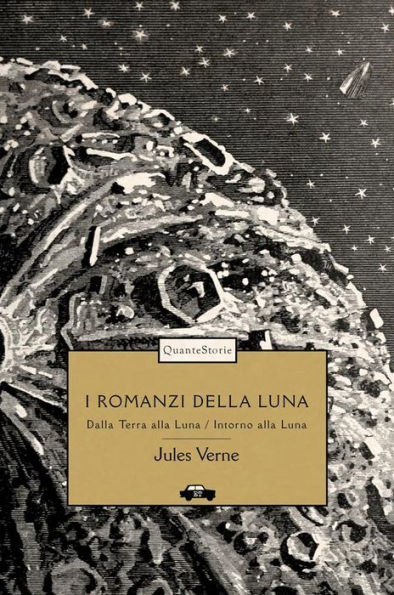 I romanzi della Luna: Dalla Terra alla Luna - Intorno alla Luna