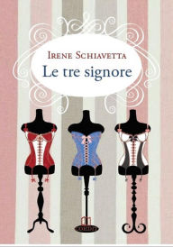 Title: Le tre signore, Author: Irene Schiavetta