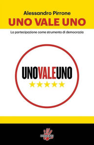 Title: Uno vale uno: La partecipazione come strumento di democrazia, Author: Alessandro Pirrone