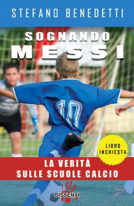 Title: Sognando Messi: La verità sulle scuole calcio, Author: Stefano Benedetti