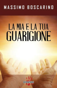 Title: La mia e la tua guarigione, Author: Massimo Boscarino