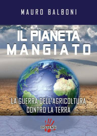 Title: Il pianeta mangiato. La guerra dell'agricoltura contro la terra, Author: Mauro Balboni