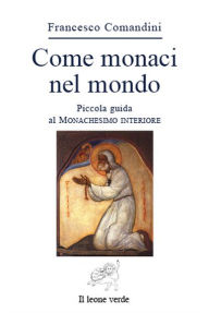 Title: Come monaci nel mondo, Author: Francesco Comandini