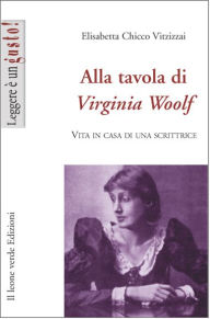 Title: Alla tavola di Virginia Woolf, Author: Elisabetta Chicco Vitzizzai
