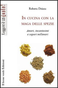 Title: In Cucina Con La Maga Delle Spezie, Author: Roberta Deiana