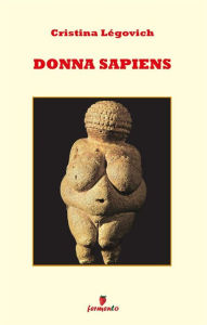 Title: Donna Sapiens: Il primo romanzo di antropologia in chiave femminile, Author: Cristina Légovich