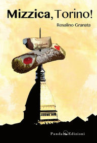 Title: Mizzica, Torino!, Author: Rosalino Granata