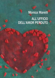 Title: All'ufficio dell'amor perduto, Author: Monica Marelli