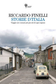 Title: Storie d'Italia: Viaggio nei comuni più piccoli di ogni regione, Author: Riccardo Finelli