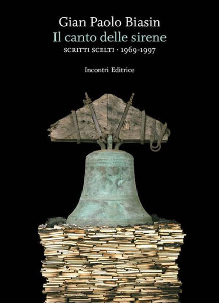 Il canto delle sirene: Scritti scelti 1969 1997