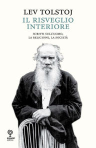 Title: Il risveglio interiore: Scritti sull'uomo. La religione, la società, Author: Leo Tolstoy