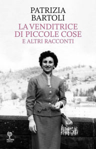 Title: La venditrice di piccole cose e altri racconti, Author: Patrizia Bartoli