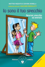 Title: Io sono il tuo specchio: Neuroni specchio ed empatia, Author: Matteo Rizzato