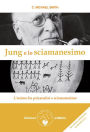 Jung e lo sciamanesimo: L'anima fra psicanalisi e sciamanesimo