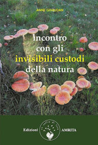 Title: Incontro con gli invisibili custodi della natura, Author: Anne Givaudan