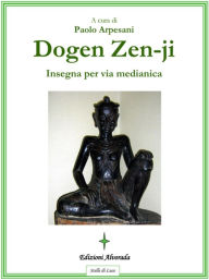 Title: Dogen Zen-ji insegna per via medianica, Author: Paolo Arpesani
