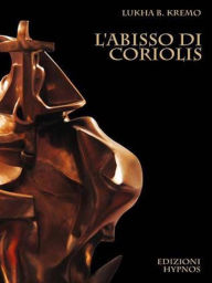 Title: L'abisso di Coriolis, Author: Lukha B. Kremo