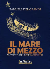 Title: Il mare di mezzo: Al tempo dei respingimenti, Author: Gabriele Del Grande