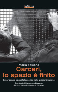 Title: Carceri, lo spazio è finito: Emergenza sovraffollamento nelle prigioni italiane, Author: Maria Falcone