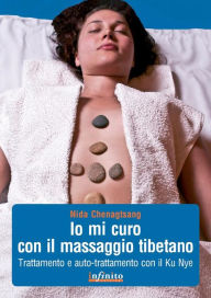 Title: Io mi curo con il massaggio tibetano: Trattamento e auto-trattamento con il Ku Nye, Author: Nida Chenagtsang
