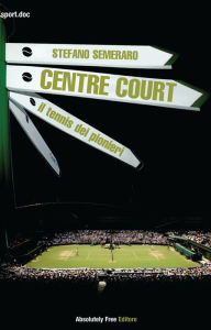 Title: Centre Court - il tennis dei pionieri, Author: Stefano Semeraro